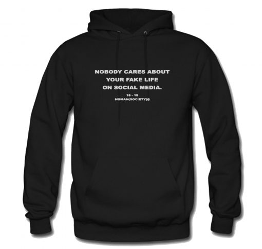 Nobody Cares About Your Fake Life Hoodie (Oztmu)