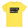 Suck It Up Buttercup T-Shirt Yellow (Oztmu)