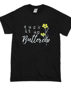 Suck it up Buttercup T Shirt (Oztmu)