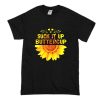 Sunflower Suck It Up Buttercup T-Shirt (Oztmu)