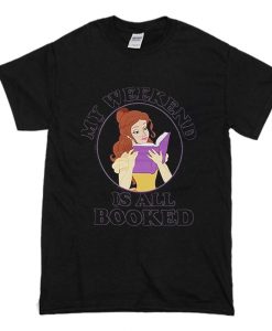 Belle My Weekend is All Booked T Shirt (Oztmu)