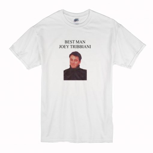 Best Man Joey Tribbiani T Shirt (Oztmu)