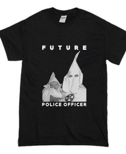 Biggie KKK Future Police Officer T Shirt (Oztmu)