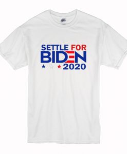 Settle For Biden 2020 T Shirt (Oztmu)