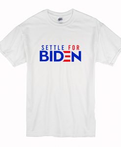 Settle For Biden T Shirt (Oztmu)