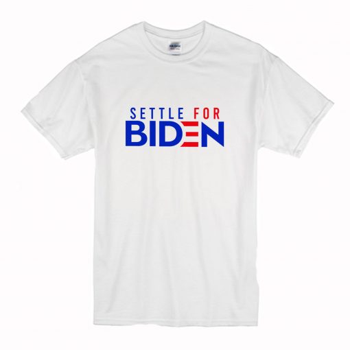 Settle For Biden T Shirt (Oztmu)