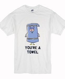 South Park Youre a Towel T Shirt (Oztmu)