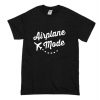 Airplane Mode Funny T Shirt (Oztmu)