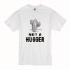 Cactus Not A Hugger T Shirt (Oztmu)