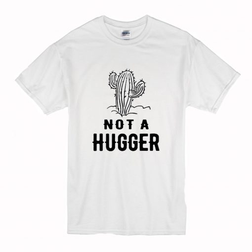 Cactus Not A Hugger T Shirt (Oztmu)