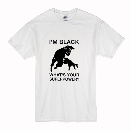 Im Black Whats Your Superpower T-Shirt (Oztmu)