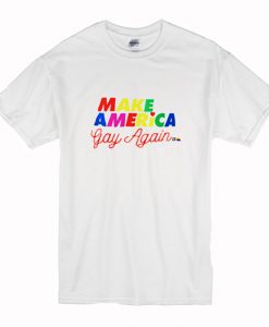 Make America Gay Again T-Shirt (Oztmu)