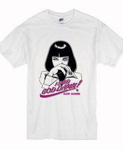 Mia Wallace I Said Goddamn Pulp Ficti T Shirt (Oztmu)