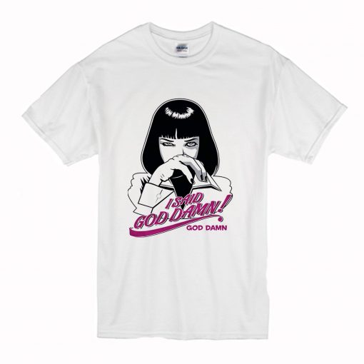 Mia Wallace I Said Goddamn Pulp Ficti T Shirt (Oztmu)