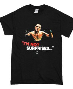 Nate Diaz I Am Not Surprised Black T shirt (Oztmu)