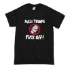 THE Nazi Trumps Fuck Off! T-Shirt (Oztmu)