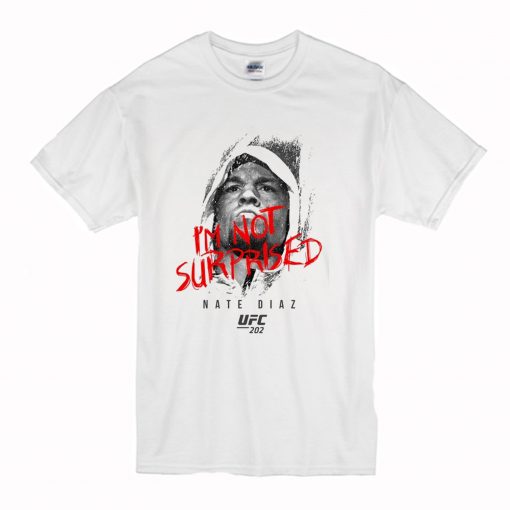 UFC Nate Diaz I'm Not Surprised T-Shirt (Oztmu)