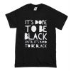Its dope to be black until it’s hard to be black T-Shirt (Oztmu)