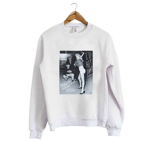 Marilyn Monroe I’d Hit That Sweatshirt (Oztmu)
