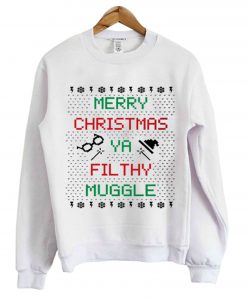 Merry Christmas Ya Filthy Muggle Sweatshirt (Oztmu)