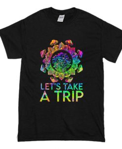 Mushroom Let's Take A Trip T Shirt (Oztmu)