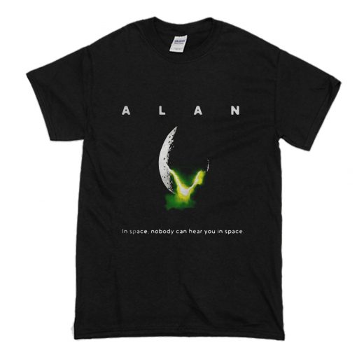 Alan In Space Nobody Can Hear You In Space T-Shirt (Oztmu)