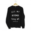 All My Bitches Love Me Sweatshirt (Oztmu)