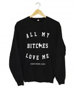 All My Bitches Love Me Sweatshirt (Oztmu)