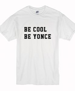 BE COOL BE YONCE T-SHIRT (Oztmu)