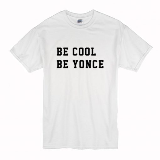 BE COOL BE YONCE T-SHIRT (Oztmu)