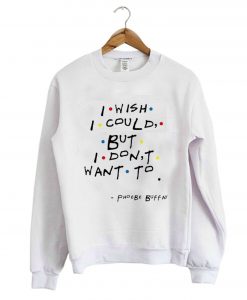 I Wish I Could But I Don’t Want To Sweatshirt (Oztmu)