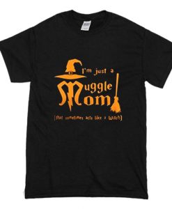 I’m just a muggle mom that sometime acts like a witch T Shirt (Oztmu)