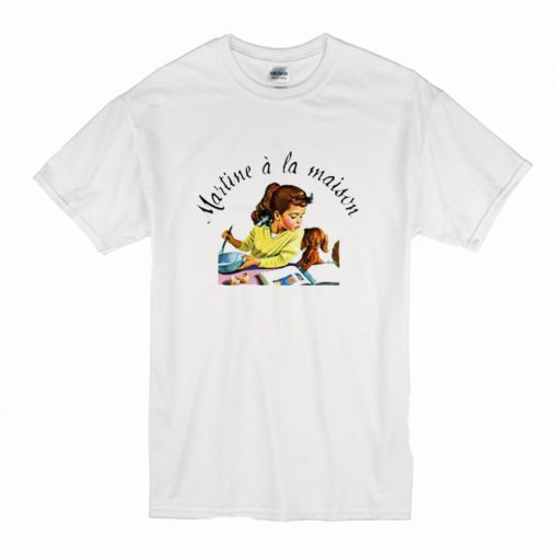 Martine a la Maison T Shirt (Oztmu)