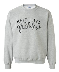 Most Loved Grandma Sweatshirt (Oztmu)