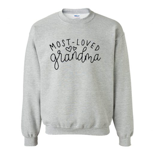 Most Loved Grandma Sweatshirt (Oztmu)