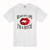 Read My Lips I’m A Bitch T Shirt (Oztmu)