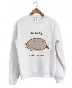 So Lazy Can’t Move Pusheen Sweatshirt (Oztmu)