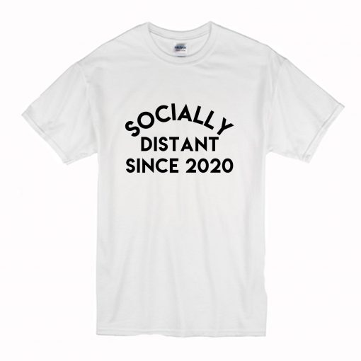 Socially Distant Since 2020 T-Shirt (Oztmu)