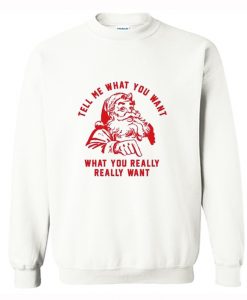 Tell me What you want what you really really want Sweatshirt (Oztmu)