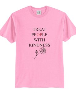 Treat People With Kindness Rose T-Shirt (Oztmu)