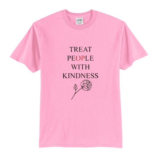 Treat People With Kindness Rose T-Shirt (Oztmu)