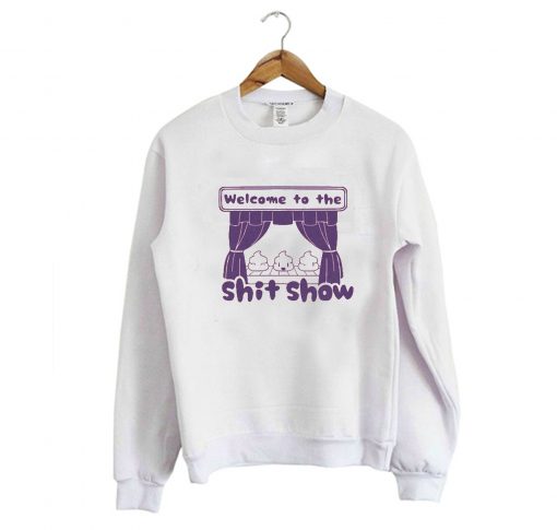 Welcome to the Shit Show Sweatshirt (Oztmu)
