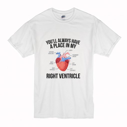 Youll Always Have A Place In My Right Ventricle T Shirt (Oztmu)