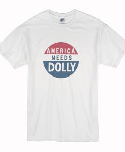 America Needs Dolly Parton T Shirt (Oztmu)