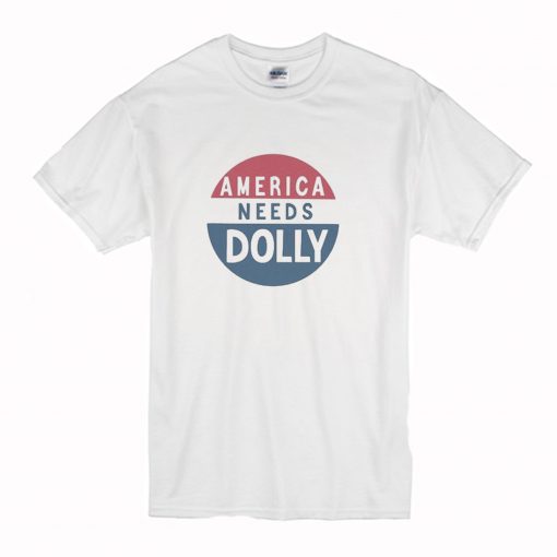 America Needs Dolly Parton T Shirt (Oztmu)