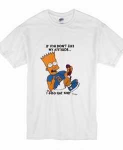 Bart Simpsons if you have a problem with my attitude T Shirt (Oztmu)