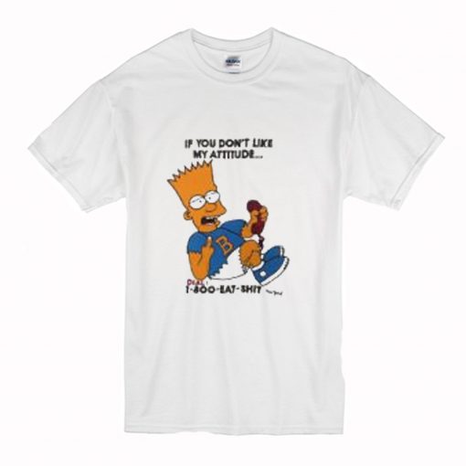 Bart Simpsons if you have a problem with my attitude T Shirt (Oztmu)