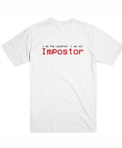 I am The Laughter, I am not Impostor T Shirt Back (Oztmu)