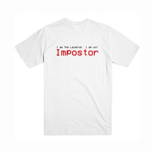 I am The Laughter, I am not Impostor T Shirt Back (Oztmu)