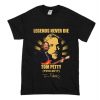 Legends Never Die Tom Petty T-Shirt (Oztmu)